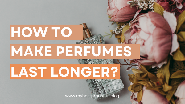 How to make a perfume last longer?