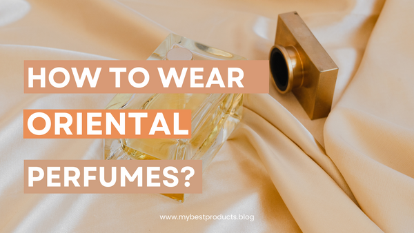 How to wear oriental perfumes?