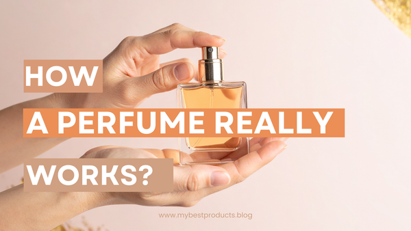 Top Notes, Heart Notes, Base Notes : How a Perfume Really Works