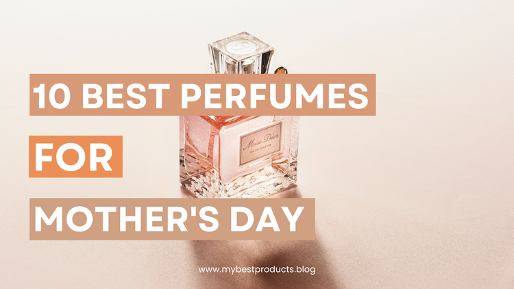 Best perfumes for mother's day